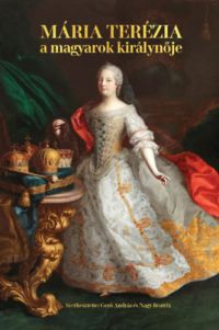 Gerő András, Nagy Beatrix - Mária Terézia - A magyarok királynője