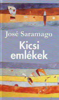José Saramago - Kicsi emlékek