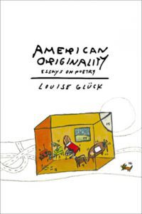 Louise Glück - American Originality: Essays on Poetry