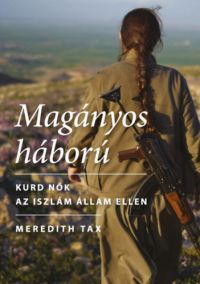 Meredith Tax - Magányos háború - Kurd nők az Iszlám Állam ellen