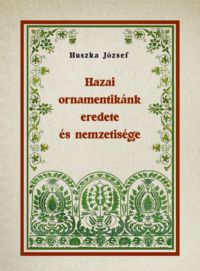 Huszka József - Hazai ornamentikánk eredete és nemzetisége