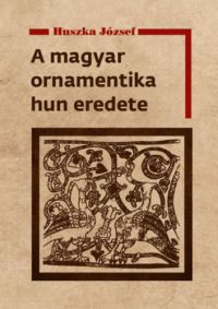 Huszka József - A magyar ornamentika hun eredete