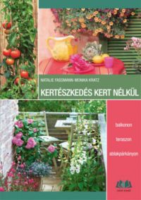 Natalie Faßmann, Monika Kratz - Kertészkedés kert nélkül