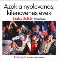 Szalay Zoltán, Parti Nagy Lajos - Azok a nyolcvanas, kilencvenes évek