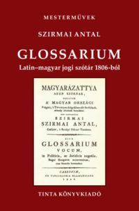 Szirmai Antal - Glossarium - Latin-magyar jogi szótár 1806-ból