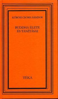 Kőrösi Csoma Sándor - Buddha élete és tanításai