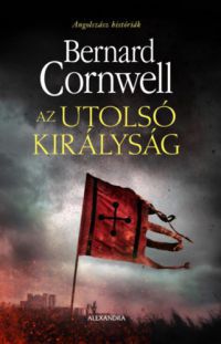 Bernard Cornwell - Az utolsó királyság