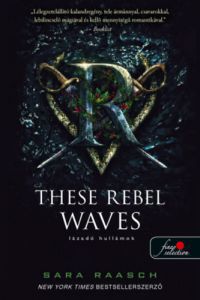 Sara Raasch - These Rebel Waves - Lázadó hullámok