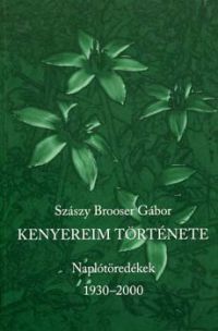 Szászy Brooser Gábor - Kenyereim története - Naplótöredékek 1930-2000