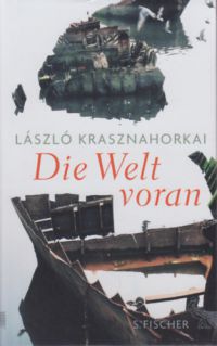 Krasznahorkai László - Die Welt voran