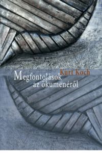 Kurt Koch - Megfontolások az ökumenéről