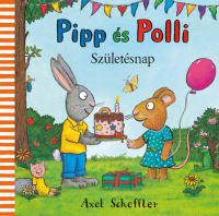Axel Scheffler - Pipp és Polli - A születésnap