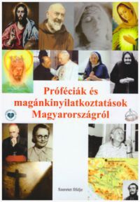 Sipos (S) Gyula - Próféciák és magánkinyilatkoztatások Magyarországról