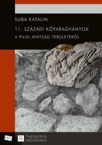 Suba Katalin - 11. századi kőfaragványok a pilisi apátság területéről