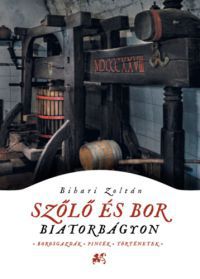 Bihari Zoltán - Szőlő és bor Biatorbágyon