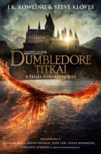 J. K. Rowling, Steve Kloves - Legendás állatok: Dumbledore titkai - A teljes forgatókönyv