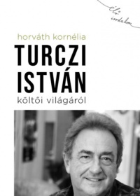 Horváth Kornélia - Turczi István költői világáról