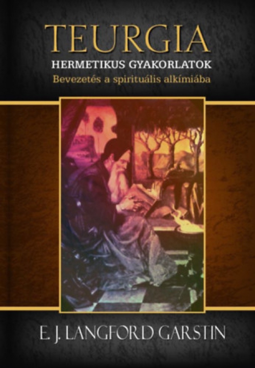 E. J. Langford Garstin - Hermetikus gyakorlatok - Bevezetés a spirituális alkímiába