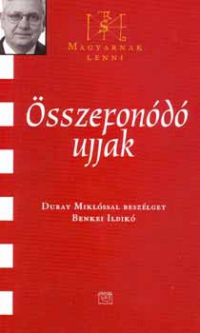 Benkei Ildikó (szerk.) - Összefonódó ujjak - Duray Miklóssal beszélget Benkei Ildikó