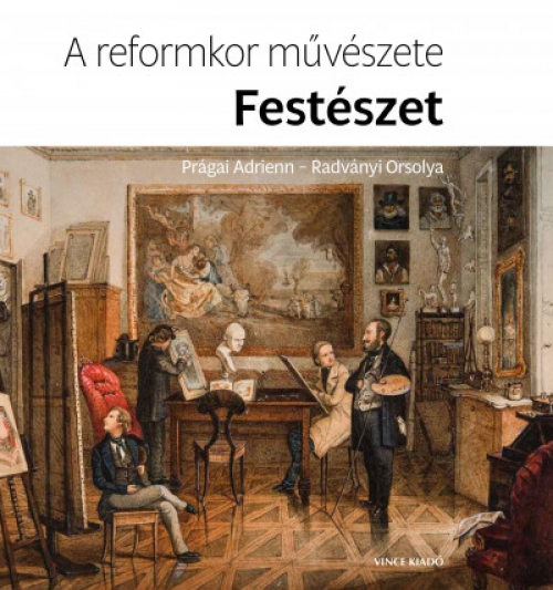 Radványi Orsolya, Prágai Adrienn - A reformkor művészete: Festészet