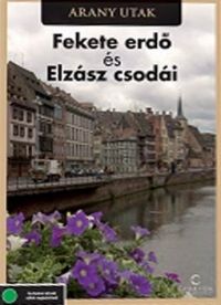 Meronka Péter - Arany utak: A Fekete-erdő és Elzász csodái (DVD)