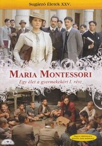 Gianluca Maria Tavarelli - Maria Montessori: Egy élet a gyermekekért, 1-2.rész (2 DVD) Sugárzó életek XXV. rész