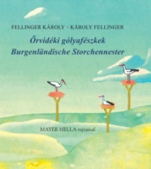 Fellinger Károly - Örvidéki gólyafészkek - Burgenlandische Storchennester