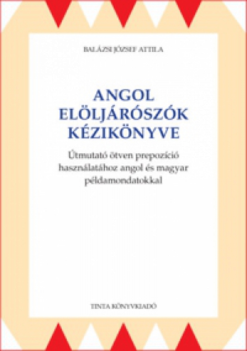 Balázsi József Attila - Angol elöljárószók kézikönyve