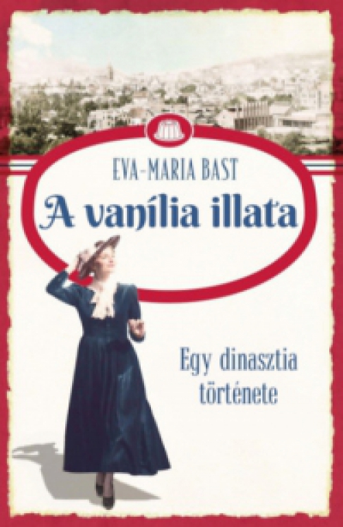 Eva-Maria Bast - A vanília illata - Egy dinasztia története