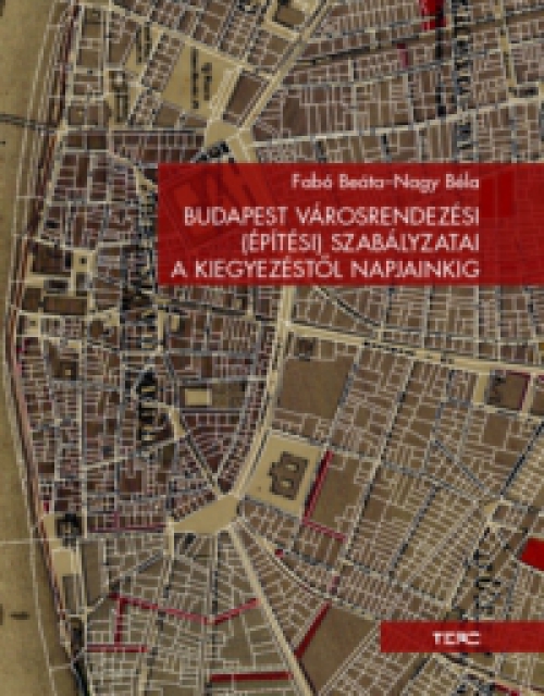 Fabó Beáta, Nagy Béla - Budapest városrendezési (építési) szabályzatai a kiegyezéstől napjainkig