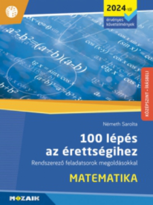 Németh Sarolta - 100 lépés az érettségihez - Matematika (2024-től érvényes követelmények)