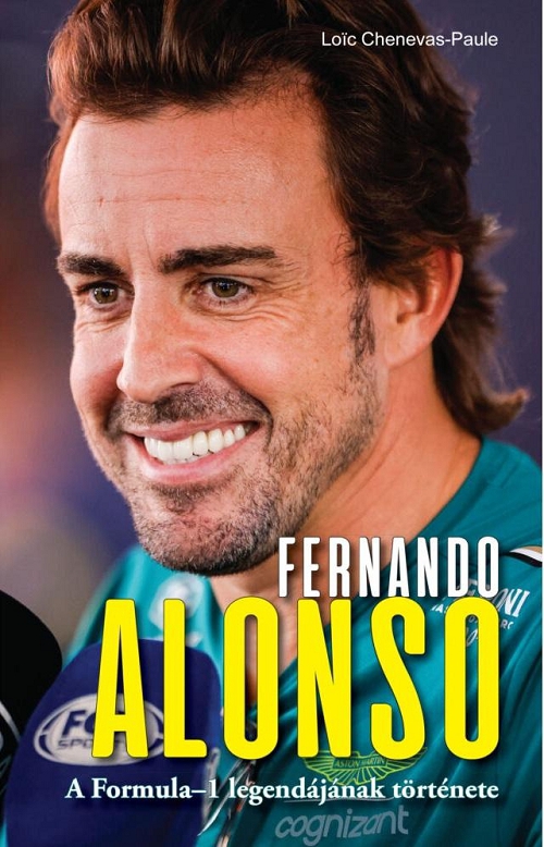 Loic Chenevas-Paule - Fernando Alonso - A Formula-1 legendájának története 