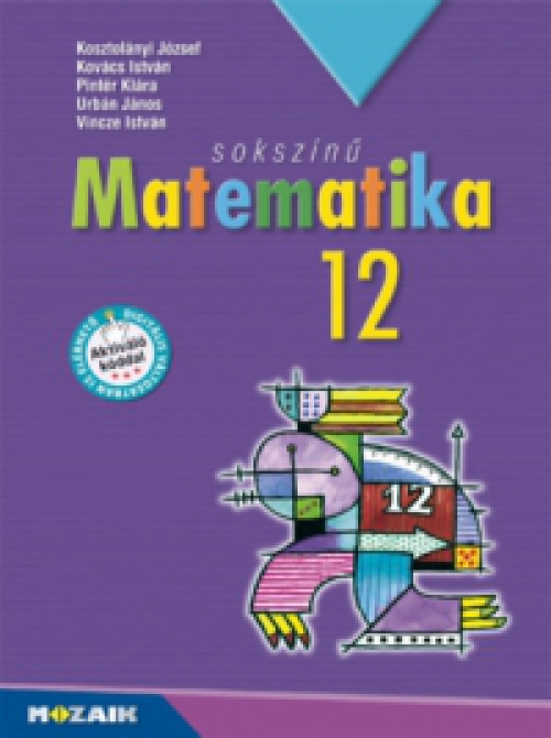 Kosztolányi József, Kovács István, Pintér Klára, Urbán János, Vincze István - Sokszínű matematika tankönyv 12.