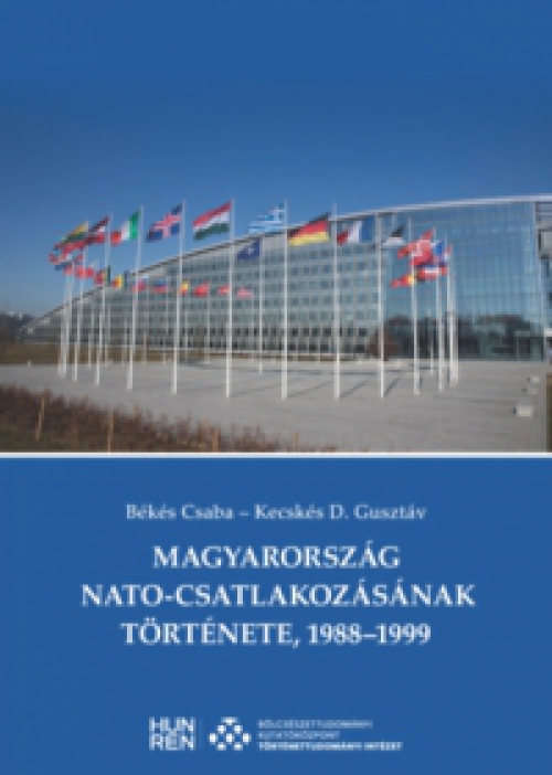 Békés Csaba, Kecskés D. Gusztáv - Magyarország NATO-csatlakozásának története, 1988-1999