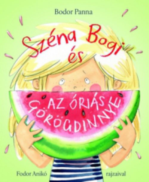 Bodor Panna - Széna Bogi és az óriás görögdinnye