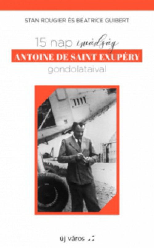 Stan Rougier, Béatrice Guibert - 15 nap imádság Antoine de Saint Exupéry gondolataival