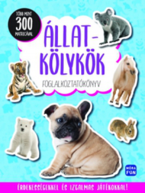  - Állatkölykök - Foglalkoztatókönyv több mint 300 matricával