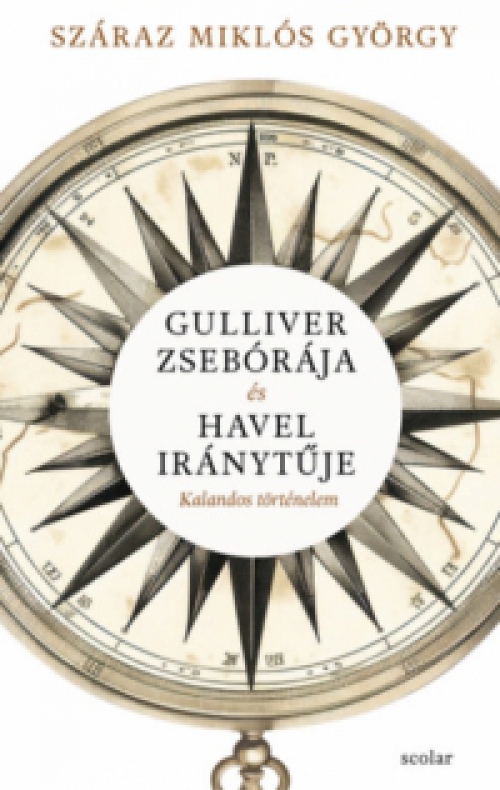 Száraz Miklós György - Gulliver zsebórája és Havel iránytűje