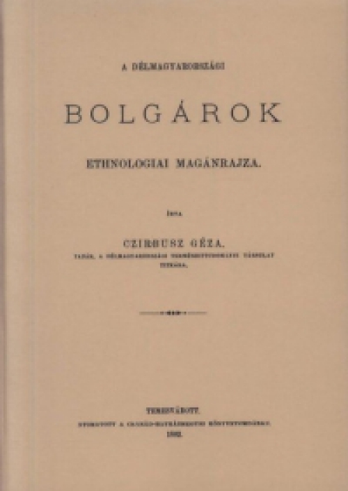 Czirbusz Géza - A délmagyarországi bolgárok ethnologiai magánrajza