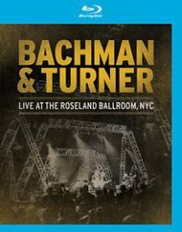  - Bachman & Turner - Live At The Roseland Ballroom (Blu-ray)
