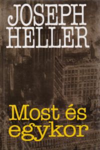 Joseph Heller - Most és egykor