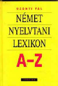 Uzonyi Pál - Német nyelvtani lexikon A-Z