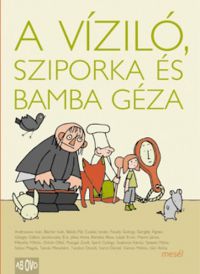 Szoboszlai Margit (szerk.) - A víziló, Sziporka és Bamba Géza