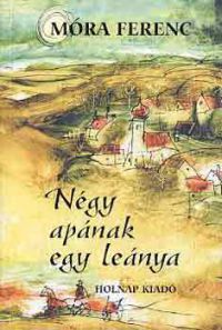 Móra Ferenc - Négy apának egy leánya