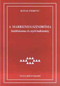 Havas Ferenc - A marrizmus-szindróma. Sztálinizmus és nyelvtudomány