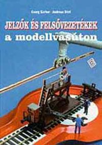 Georg Kerber; Andreas Stirl - Jelzők és felsővezetékek a modellvasúton