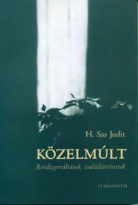 H. Sas Judit - Közelmúlt (Rendszerváltások, családtörténetek)