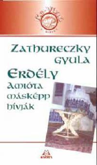 Zathureczky Gyula - Erdély amióta másképp hívják