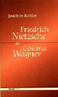 Joachim Köhler - Friedrich Nietzsche és Cosima Wagner