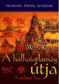 Dr. Chu Wen Kuan - A halhatatlanság útja - A meditáció taoja